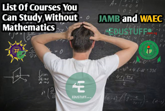 List of Courses You Can Study Without Mathematics in JAMB and WAEC 